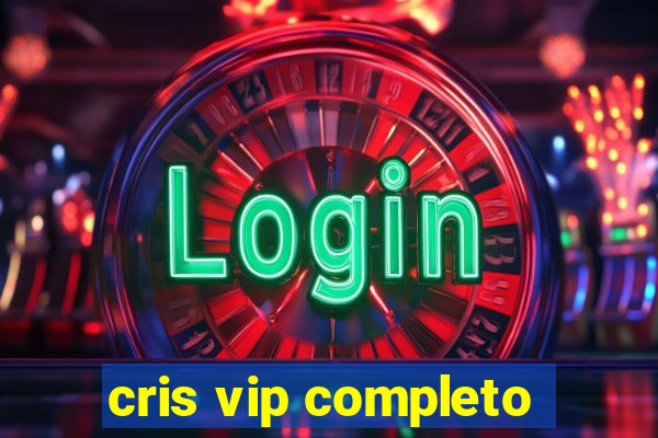 cris vip completo